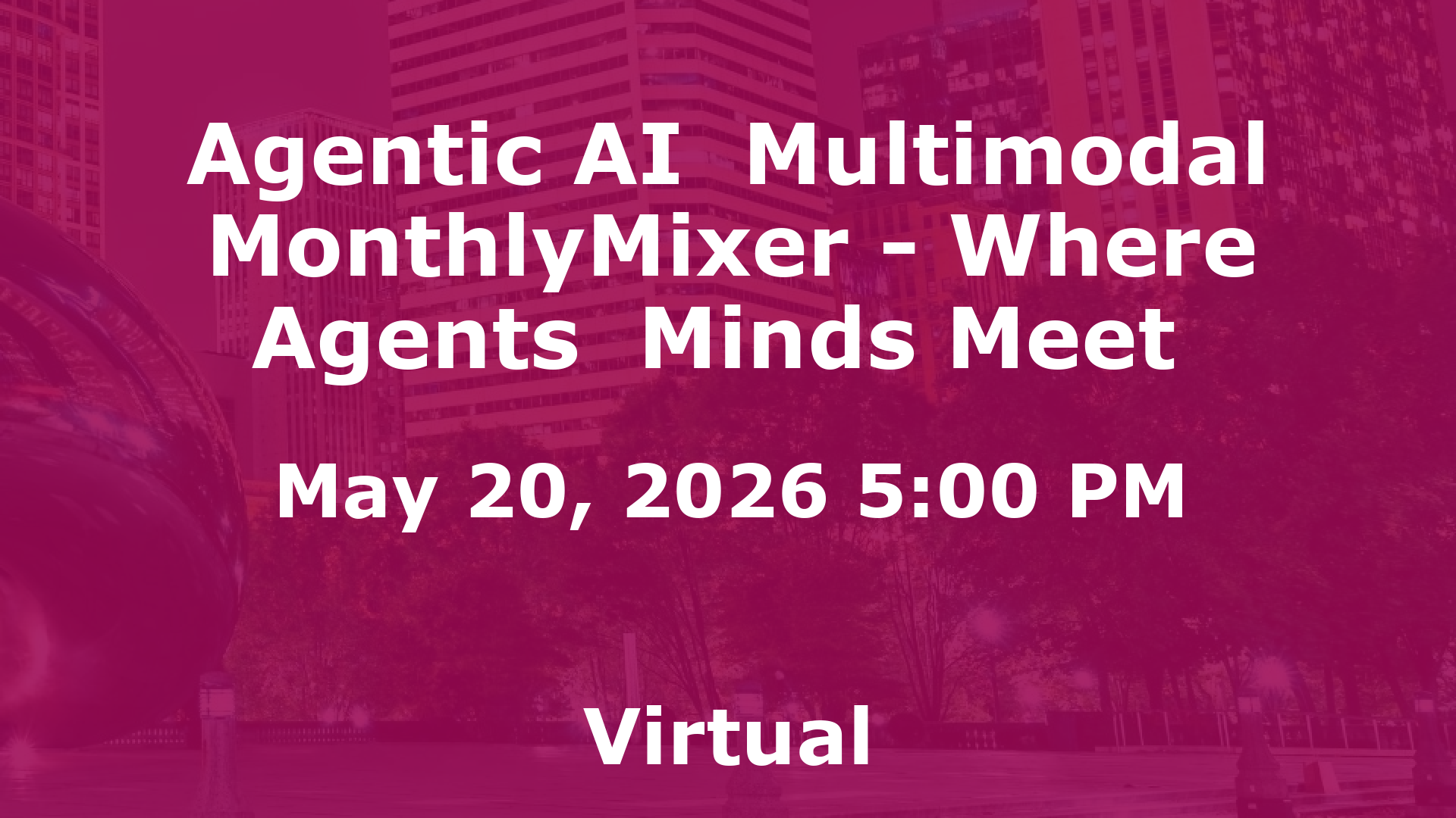 Agentic AI  Multimodal MonthlyMixer - Where Agents  Minds Meet  event image